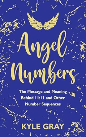 Angel Numbers by Kyle Gray – Decode Divine Messages Through Number Sequences
