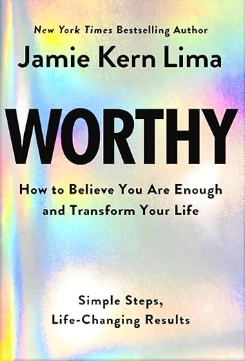 Worthy – Believe You Are Enough & Transform Your Life by Jamie Kern Lima