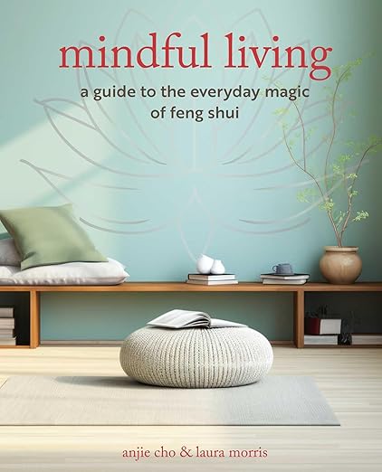 Mindful Living by Anjie Cho & Laura Morris – A Guide to Everyday Magic Through Feng Shui