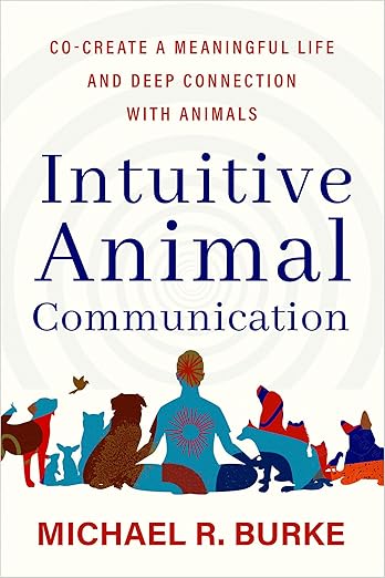 Intuitive Animal Communication – Build a Deeper, Spiritual Bond with Animals