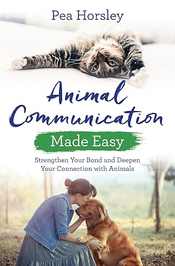 Animal Communication Made Easy – Strengthen Your Connection with Animals by Pea Horsley