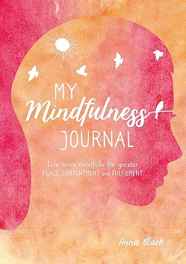 My Mindfulness Journal by Anna Black – A Guided Path to Calm, Clarity & Fulfilment
