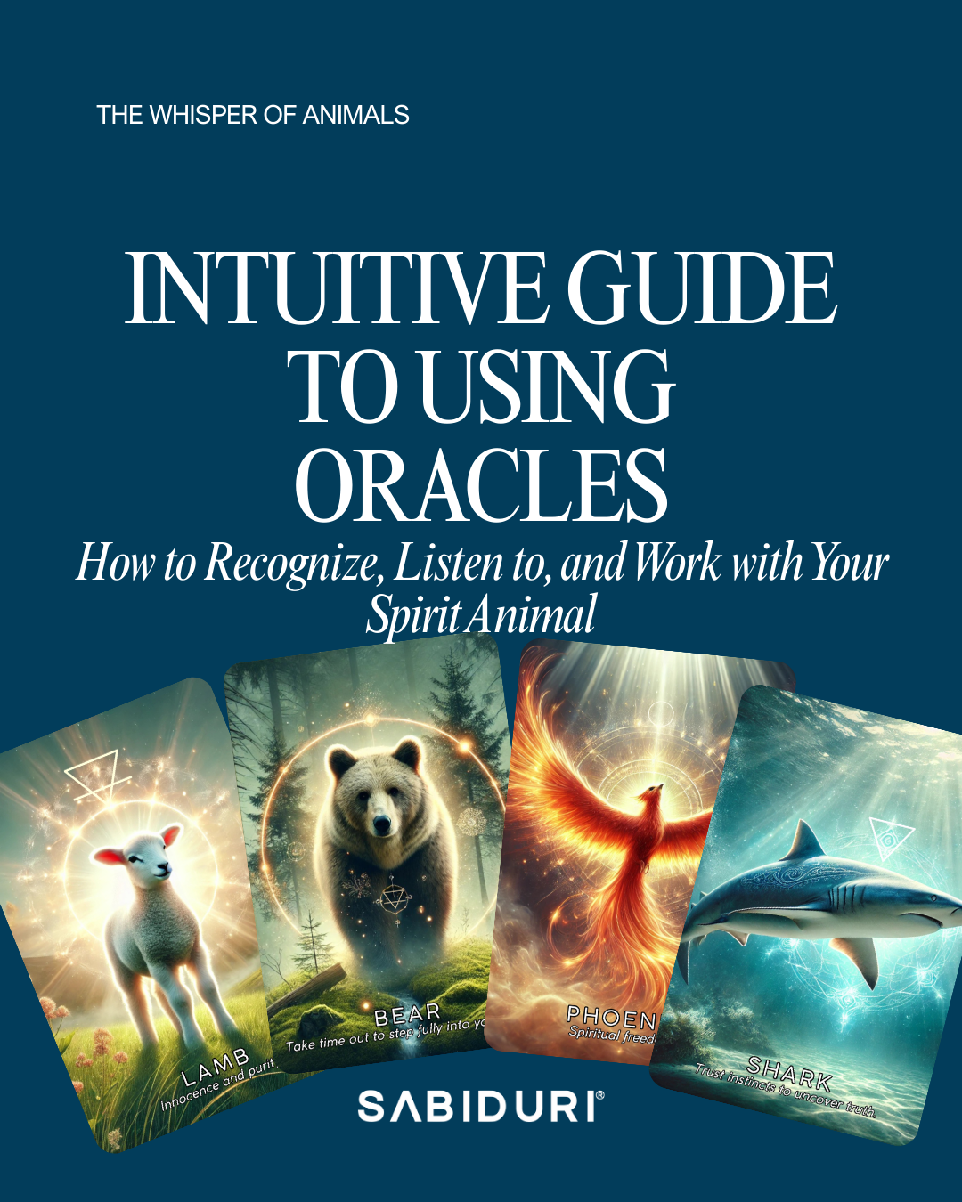 The Sacred Guide to Listening to Your Spirit Animal